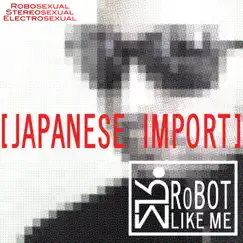 [Japanese Import] by RoBOT LIKE ME album reviews, ratings, credits