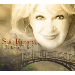 Late in Life (feat. Shelly Markham, Jeff Driskill, Barry Zweig, Kevin Axt & MB Gordy) by Sue Raney album reviews, ratings, credits