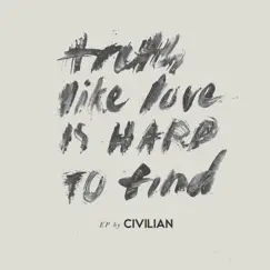 Truth, Like Love, Is Hard to Find - Single by Civilian album reviews, ratings, credits