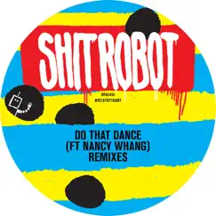 Do That Dance (Remixes) [feat. Nancy Whang] - EP by Shit Robot album reviews, ratings, credits