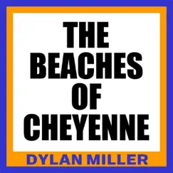 The Beaches of Cheyenne - Single by Dylan Miller album reviews, ratings, credits