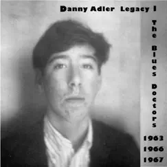 The Danny Adler Legacy Series Vol 1 - The Blues Doctors 1963, 66, 67 by Danny Adler album reviews, ratings, credits