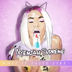 What It Taste Like - Single by Nyemiah Supreme album reviews, ratings, credits