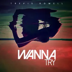 Wanna Try - Single by Trevis Romell album reviews, ratings, credits