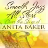 Smooth Jazz All Stars Cover the Songs of Anita Baker album lyrics, reviews, download