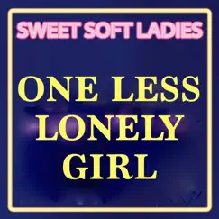 One Less Lonely Girl (Coolest Hits Version) - Single by Sweet Soft Ladies album reviews, ratings, credits