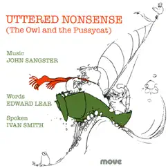 Uttered Nonsense (The Owl and the Pussycat) [feat. Ivan Smith] by John Sangster album reviews, ratings, credits