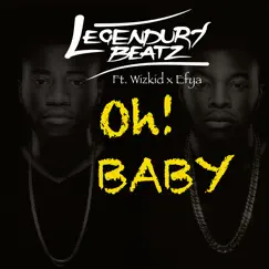 Oh Baby (feat. Wizkid & Efya) - Single by Legendury Beatz album reviews, ratings, credits