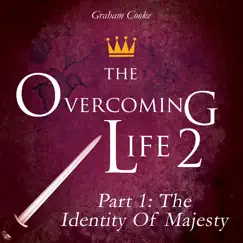The Overcoming Life 2, Pt. 1: The Identity of Majesty by Graham Cooke album reviews, ratings, credits