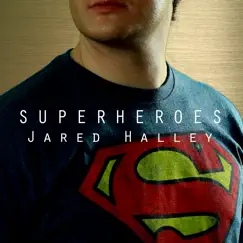 Superheroes - Single by Jared Halley album reviews, ratings, credits