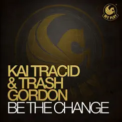 Be the Change - Single by Kai Tracid & Trash Gordon album reviews, ratings, credits