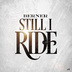 Still I Ride - Single by Berner album reviews, ratings, credits