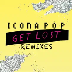 Get Lost Remixes - EP by Icona Pop album reviews, ratings, credits