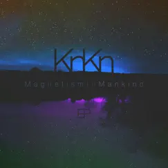 Magnetism In Mankind - EP by KnKn album reviews, ratings, credits