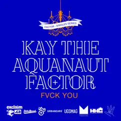 Fvck You (feat. Kay the Aquanaut) Song Lyrics