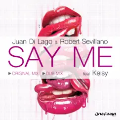 Say Me (feat. Keisy) - Single by Juan Di Lago & Robert Sevillano album reviews, ratings, credits