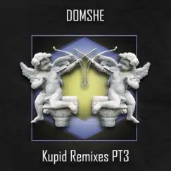 Kupid Remixes, Pt. 3 - Single by Domshe album reviews, ratings, credits