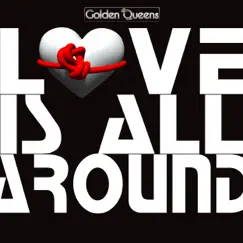 Love is all Around - Single by Golden Queens album reviews, ratings, credits