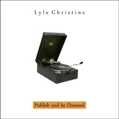 Publish and be Damned by Lyle Christine album reviews, ratings, credits