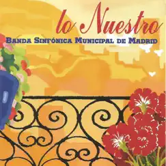 Lo Nuestro by Banda Sinfónica Municipal de Madrid & Enrique García Asensio album reviews, ratings, credits