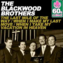 The Last Mile of the Way / When I Make My Last Move / When I Take My Vacation in Heaven (Remastered) - Single by The Blackwood Brothers album reviews, ratings, credits