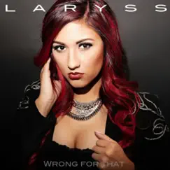 Wrong for That - Single by Laryss album reviews, ratings, credits
