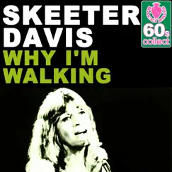 Why I'm Walking (Remastered) - Single by Skeeter Davis album reviews, ratings, credits