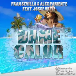 Dame Calor (feat. Josse Ortiz) - Single by Fran Sevilla & Alex Pariente album reviews, ratings, credits