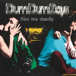Kiss Me Deadly by Dum Dum Boys album reviews, ratings, credits