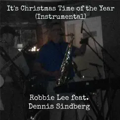 It's Christmas Time of the Year (Instrumental) [feat. Dennis Sindberg] - Single by Robbie Lee album reviews, ratings, credits