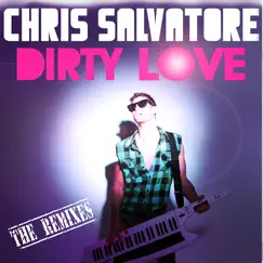 Dirty Love - The Remixes by Chris Salvatore album reviews, ratings, credits