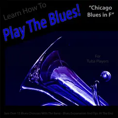 Learn How to Play the Blues! (Chicago Blues in F) [for Tuba Players] - Single by Windy Town Artists album reviews, ratings, credits