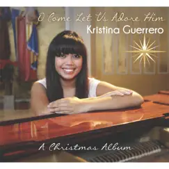 O Come Let Us Adore Him by Kristina Guerrero album reviews, ratings, credits