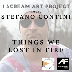 Things We Lost in the Fire (feat. Stefano Contini) - Single by I Scream Art Project album reviews, ratings, credits