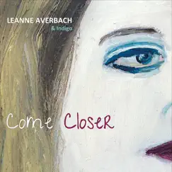 Come Closer by Leanne Averbach & Indigo album reviews, ratings, credits