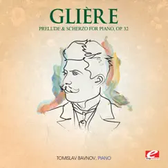 Glière: Prelude and Scherzo for Piano, Op. 32 (Remastered) - Single by Tomislav Bavnov album reviews, ratings, credits