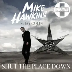 Shut the Place Down - EP by Mike Hawkins & Jay Colin album reviews, ratings, credits