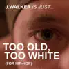 Too Old, Too White - Single album lyrics, reviews, download