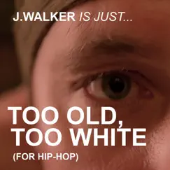Too Old, Too White - Single by J.Walker album reviews, ratings, credits