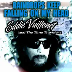 Raindrops Keep Flling On My Head - Single by Eddie Vuittonet and The Time Travelers album reviews, ratings, credits
