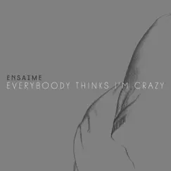 Everybody Thinks I'm Crazy Song Lyrics