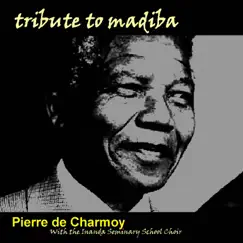 Tribute to Madiba - Single by Pierre De Charmoy & The Inanda Seminary School Choir album reviews, ratings, credits