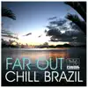 Far Out Chill Brazil by Various Artists album lyrics