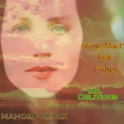 Mr. Oblivious (Mahobi Remix) [feat. Fisher] - Single by Stone/MacP album reviews, ratings, credits