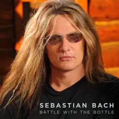Battle With the Bottle - Single by Sebastian Bach album reviews, ratings, credits