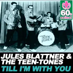Till I'm With You (Remastered) - Single by Jules Blattner & The Teen-Tones album reviews, ratings, credits