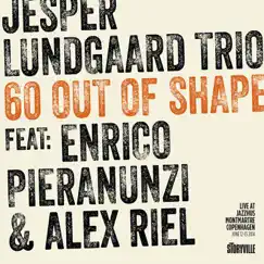 60 out of Shape - Live at Montmartre (feat. Alex Riel & Enrico Pieranunzi) by Jesper Lundgaard Trio album reviews, ratings, credits