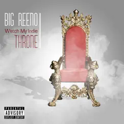Watch My Indie Throne by Big Reeno album reviews, ratings, credits