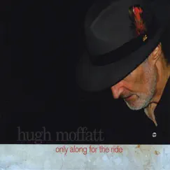 Only Along for the Ride by Hugh Moffatt album reviews, ratings, credits