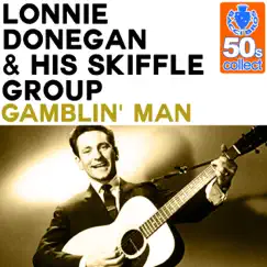 Gamblin' Man (Remastered) - Single by Lonnie Donegan & His Skiffle Group album reviews, ratings, credits